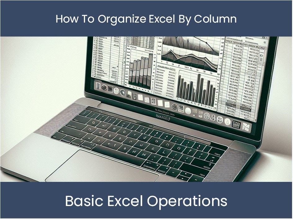 Excel Tutorial: How To Organize Excel By Column – excel-dashboards.com Excel Tutorial: How To Organize Excel By Column – excel-dashboards.com